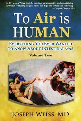To 'Air' Is Human : Everything You Ever Wanted To Know About Intestinal Gas Volume Two