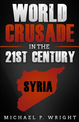 World Crusade In The 21St Century : A Book Inspired By God