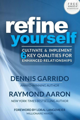 Refine Yourself : Cultivate & Implement 6 Key Qualities For Enhanced Relationships