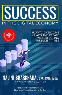 Success In The Digital Economy : How To Overcome Chaos And Create Wealth During Turbulent Times