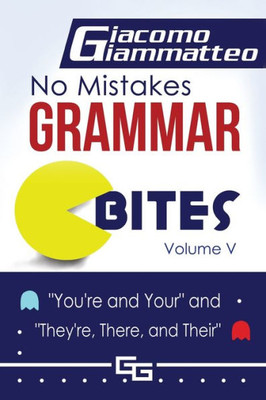 No Mistakes Grammar Bites, Volume V : You'Re And Your, And They'Re, There, And Their