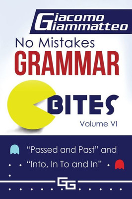 No Mistakes Grammar Bites, Volume Vi : Passed And Past, And Into, In To And In