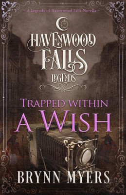 Trapped Within A Wish: A Legends Of Havenwood Falls Novella