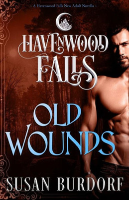 Old Wounds : A Havenwood Falls Novella