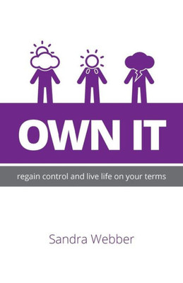 Own It : Regain Control And Live Life On Your Terms