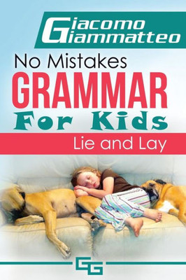 No Mistakes Grammar For Kids, Volume Ii : Lie And Lay And Good And Well