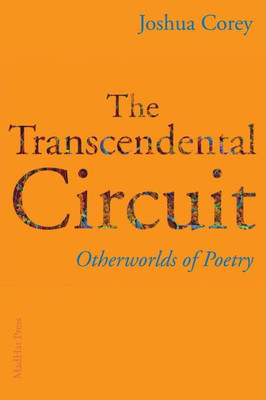 The Transcendental Circuit : Otherworlds Of Poetry