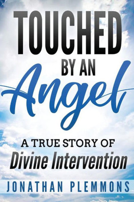 Touched By An Angel : A True Story Of Divine Intervention