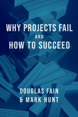 Why Projects Fail And How To Succeed