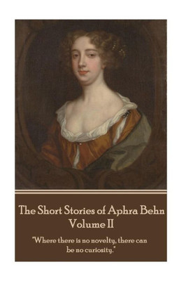 The Short Stories Of Aphra Behn - Volume Ii