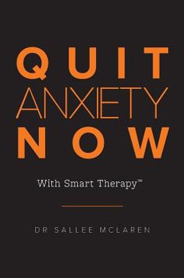 Quit Anxiety Now : With Smart Therapy