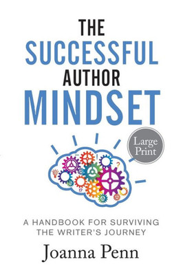 The Successful Author Mindset : A Handbook For Surviving The Writer'S Journey Large Print