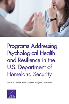 Programs Addressing Psychological Health And Resilience In The U.S. Department Of Homeland Security