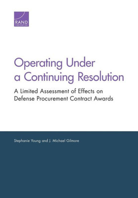 Operating Under A Continuing Resolution : A Limited Assessment Of Effects On Defense Procurement Contract Awards