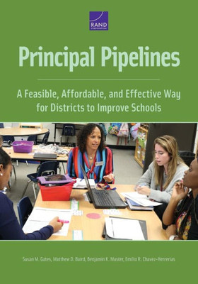 Principal Pipelines : A Feasible, Affordable, And Effective Way For Districts To Improve Schools