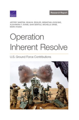 Operation Inherent Resolve : U.S. Ground Force Contributions