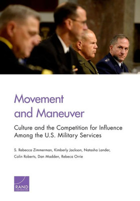 Movement And Maneuver : Culture And The Competition For Influence Among The U.S. Military Services