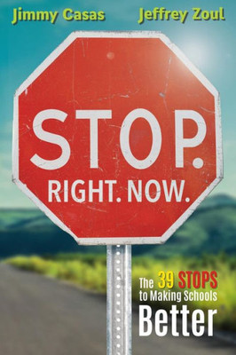 Stop. Right. Now. : The 39 Stops To Making Schools Better