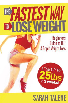 The Fastest Way To Lose Weight : A Beginner'S Guide To Hiit For Faster Weight Loss