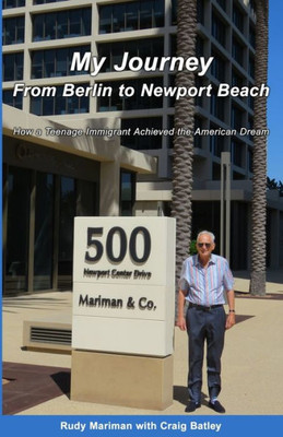 My Journey From Berlin To Newport Beach: How A Teenage Immigrant Achieved The American Dream