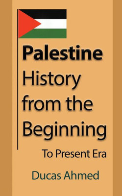 Palestine History, From The Beginning : To Present Era