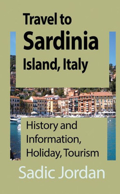 Travel To Sardinia Island, Italy : History And Information, Holiday, Tourism