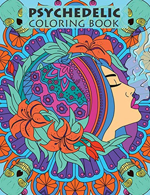 Psychedelic Coloring Book For Adults: Trippy Designs And Stress Relieving Art For Stoners