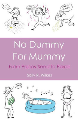 No Dummy For Mummy : From Poppy Seed To Parrot
