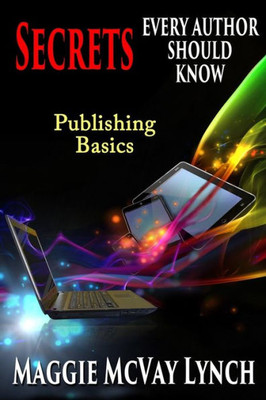 Secrets Every Author Should Know : Indie Publishing Basics