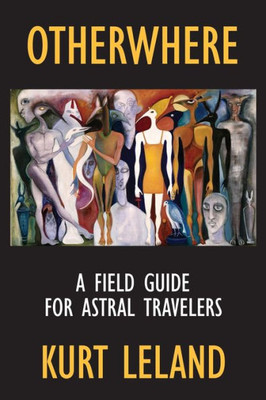 Otherwhere : A Field Guide For Astral Travelers