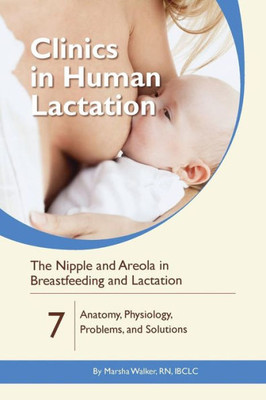 The Nipple And Areola In Breastfeeding And Lactation : Anatomy, Physiology, Problems, And Solutions