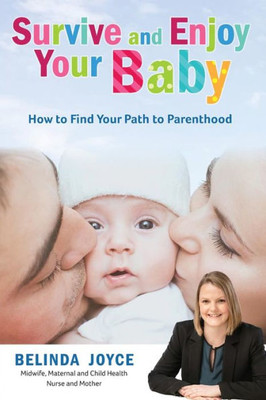 Survive And Enjoy Your Baby : How To Find Your Path To Parenthood