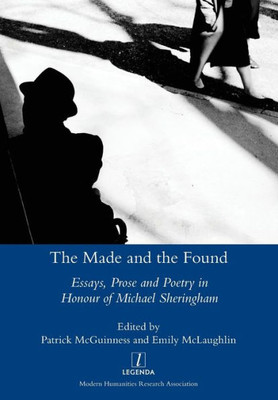 The Made And The Found : Essays, Prose And Poetry In Honour Of Michael Sheringham