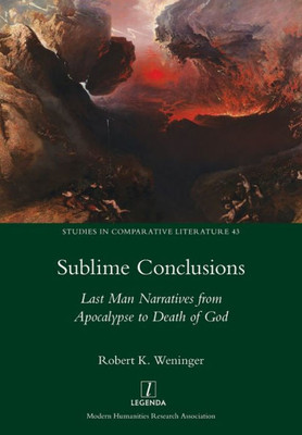 Sublime Conclusions : Last Man Narratives From Apocalypse To Death Of God