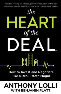 The Heart Of The Deal : How To Invest And Negotiate Like A Real Estate Mogul