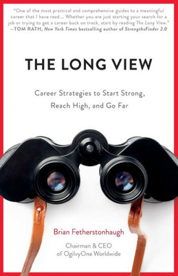 The Long View : Career Strategies To Start Strong, Reach High, And Go Far