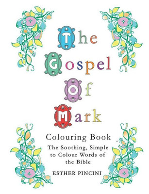 The Gospel Of Mark Colouring Book : The Soothing, Simple To Colour Words Of The Bible