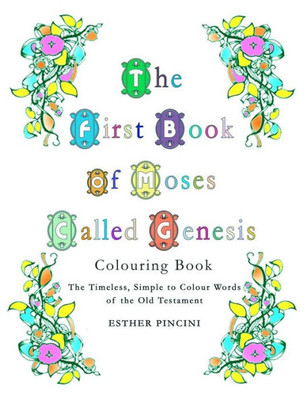 The First Book Of Moses Called Genesis Colouring Book : The Timeless, Simple To Colour Words Of The Old Testament