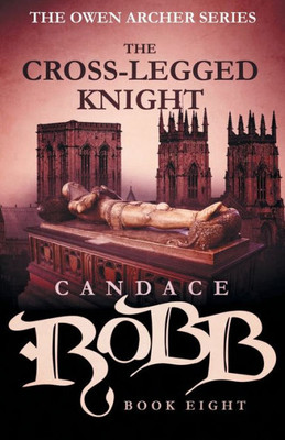 The Cross-Legged Knight : The Owen Archer Series - Book Eight