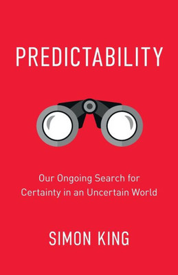 Predictability : Our Ongoing Search For Certainty In An Uncertain World