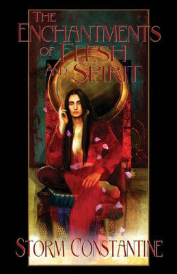The Enchantments Of Flesh And Spirit: Book One Of The Wraeththu Chronicles