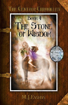 The Stone Of Wisdom: Book 4 Of The Centaur Chronicles