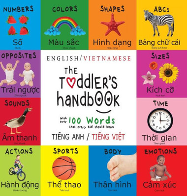 The Toddler'S Handbook : Bilingual (English / Vietnamese) (Ti?Ng Anh / Ti?Ng Vi?T) Numbers, Colors, Shapes, Sizes, Abc Animals, Opposites, And Sounds, With Over 100 Words That Every Kid Should Know: Engage Early Readers: Children'S Learning Books