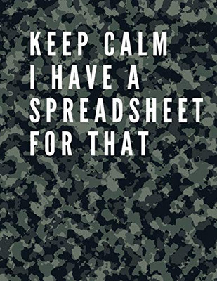 Keep Calm I Have A Spreadsheet For That: Elegant Army Cover- Funny Office Notebook - 8,5 x 11" Blank Lined Coworker Gag Gift - Composition Book - ... Gag Gift - Composition Book - Journal