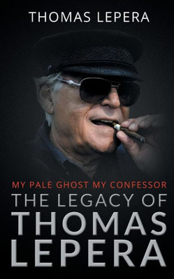 The Legacy Of Thomas Lepera : My Pale Ghost My Confessor