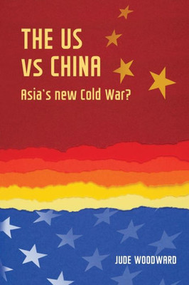 The Us Vs China : Asia'S New Cold War?