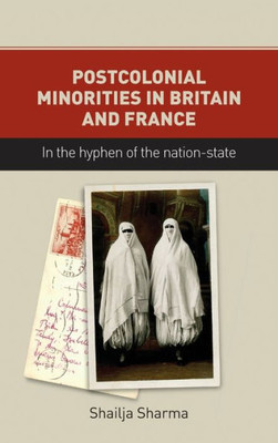 Postcolonial Minorities In Britain And France : In The Hyphen Of The Nation-State