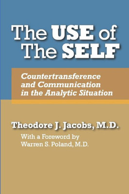 The Use Of The Self : Countertransference And Communication In The Analytic Situation