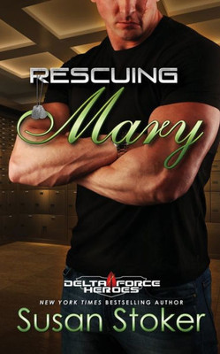 Rescuing Mary: A Military Romantic Suspense : Army Delta Force Romance
