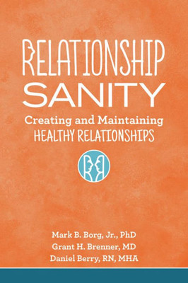 Relationship Sanity : Creating And Maintaining Healthy Relationships